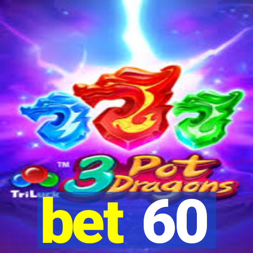 bet 60